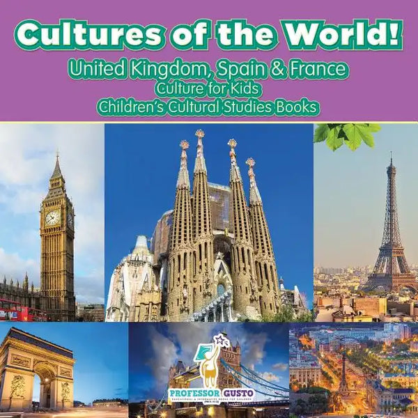 Cultures of the World! United Kingdom, Spain & France - Culture for Kids - Children's Cultural Studies Books - Paperback