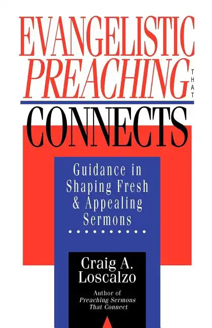 Evangelistic Preaching That Connects: Guidance in Shaping Fresh and Appealing Sermons - Paperback