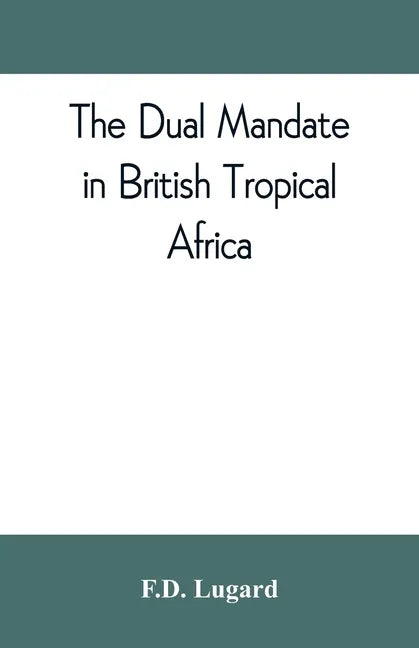 The dual mandate in British tropical Africa - Paperback
