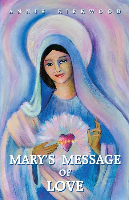 Mary's Message of Love: As Sent by Mary, the Mother of Jesus, to Her Messenger - Paperback