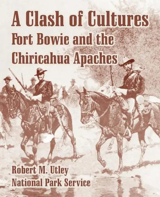 A Clash of Cultures: Fort Bowie and the Chiricahua Apaches - Paperback