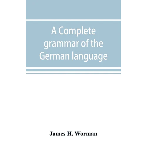 A complete grammar of the German language: with exercises, readings, conversations, paradigms, and an adequate vocabulary - Paperback