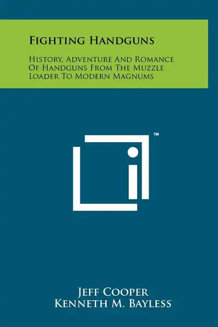 Fighting Handguns: History, Adventure And Romance Of Handguns From The Muzzle Loader To Modern Magnums - Hardcover