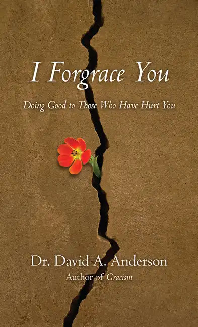 I Forgrace You: Doing Good to Those Who Have Hurt You - Paperback