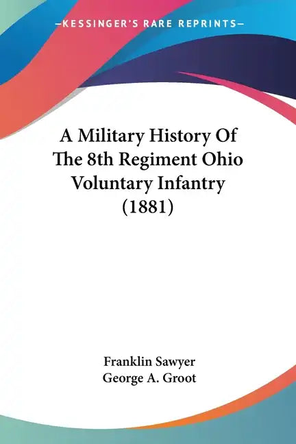 A Military History Of The 8th Regiment Ohio Voluntary Infantry (1881) - Paperback