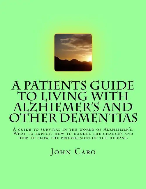 A Patients Guide to Living with Alzhiemers and Other Dementias - Paperback