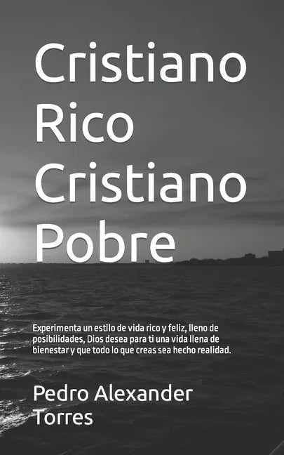 Cristiano Rico Cristiano Pobre: Experimenta un estilo de vida rico y feliz, lleno de posibilidades, Dios desea para ti una vida llena de bienestar y q - Paperback