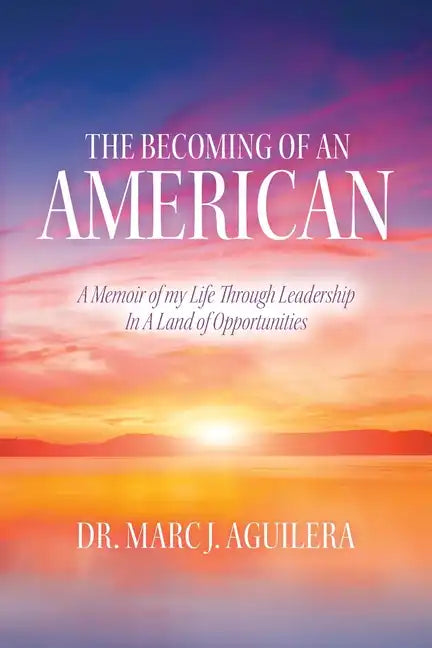The Becoming of an American: A Memoir of my Life Through Leadership In A Land of Opportunities - Paperback