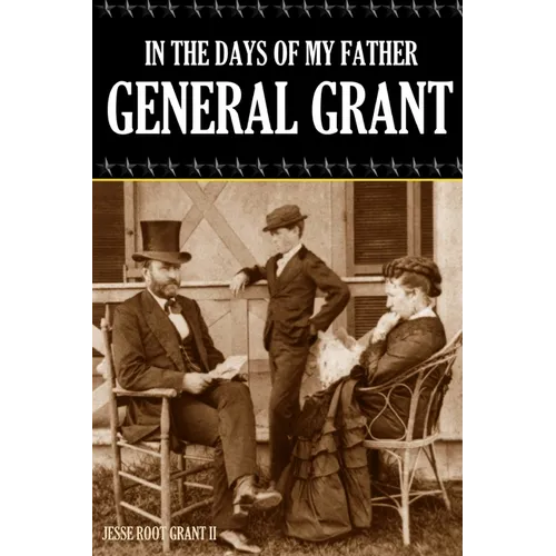 In the Days of My Father: General Grant (Expanded, Annotated) - Paperback