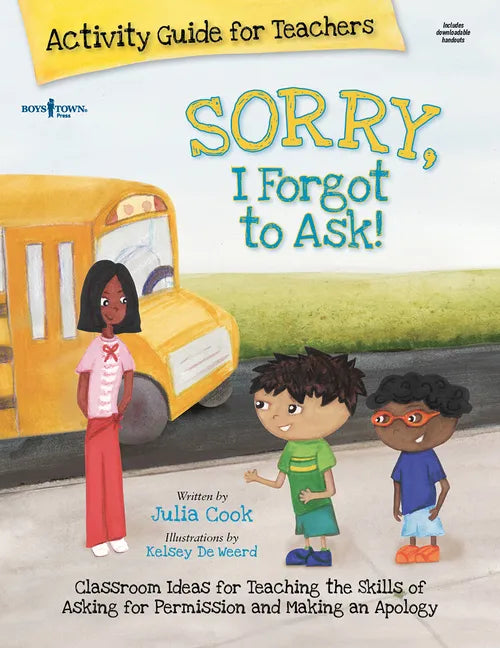 Sorry, I Forgot to Ask Activity Guide for Teachers: Classroom Ideas for Teaching the Skills of Asking for Permission and Making an Apology Volume 3 - Paperback