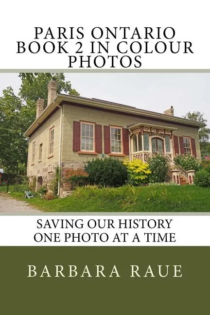 Paris Ontario Book 2 in Colour Photos: Saving Our History One Photo at a Time - Paperback