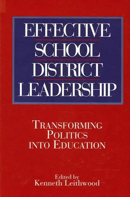 Effective School District Leadership: Transforming Politics into Education - Paperback