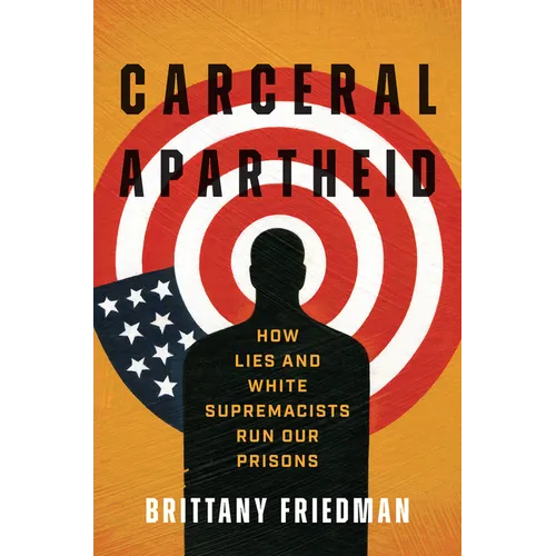 Carceral Apartheid: How Lies and White Supremacists Run Our Prisons - Paperback