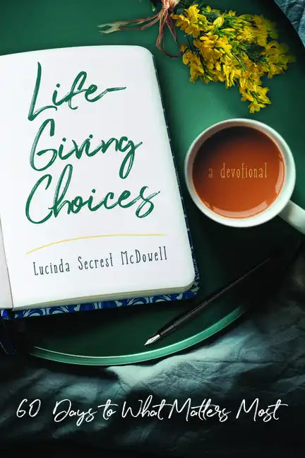 Life-Giving Choices: 60 Days to What Matters Most - Paperback