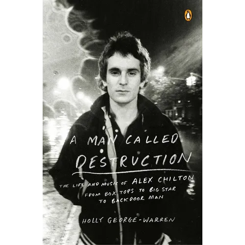 A Man Called Destruction: The Life and Music of Alex Chilton, From Box Tops to Big Star to Backdoor Man - Paperback