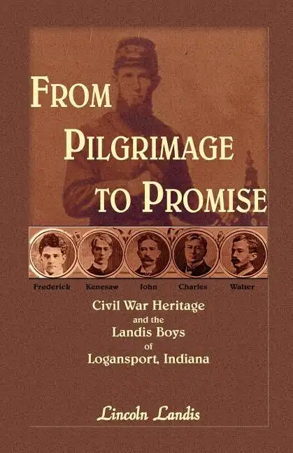 From Pilgrimage to Promise: Civil War Heritage and the Landis Boys of Logansport - Paperback