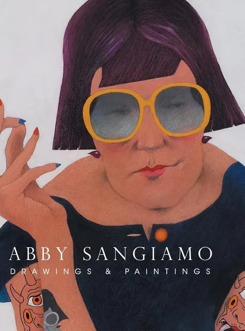 Abby Sangiamo: Drawings and Paintings - Hardcover