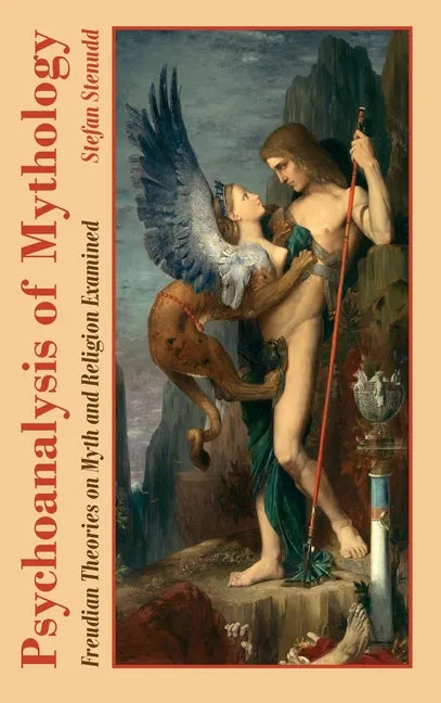 Psychoanalysis of Mythology: Freudian Theories on Myth and Religion Examined - Hardcover