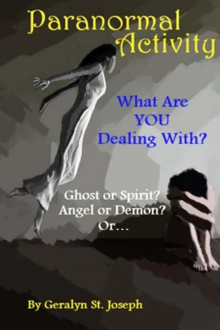 Paranormal Activity: What Are YOU Dealing With?: Ghost or Spirit? Angel or Demon? - Paperback