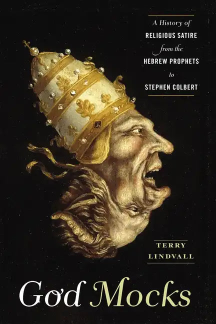 God Mocks: A History of Religious Satire from the Hebrew Prophets to Stephen Colbert - Hardcover