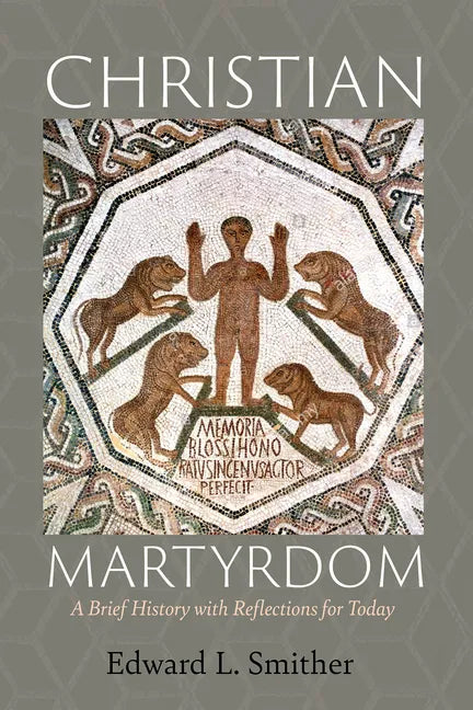 Christian Martyrdom: A Brief History with Reflections for Today - Hardcover
