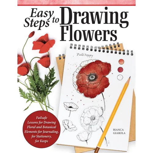 Easy Steps to Drawing Flowers: Failsafe Lessons for Drawing Floral and Botanical Elements for Journaling, for Stationery, for Keeps - Paperback