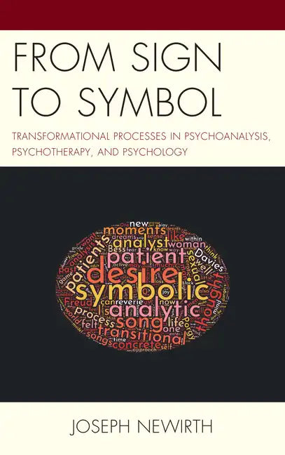 From Sign to Symbol: Transformational Processes in Psychoanalysis, Psychotherapy, and Psychology - Paperback