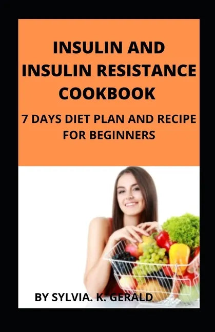 Insulin and Insulin Resistance Cookbook: 7 Days Diet Plan and Recipe for Beginners - Paperback