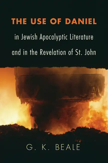 The Use of Daniel in Jewish Apocalyptic Literature and in the Revelation of St. John - Paperback
