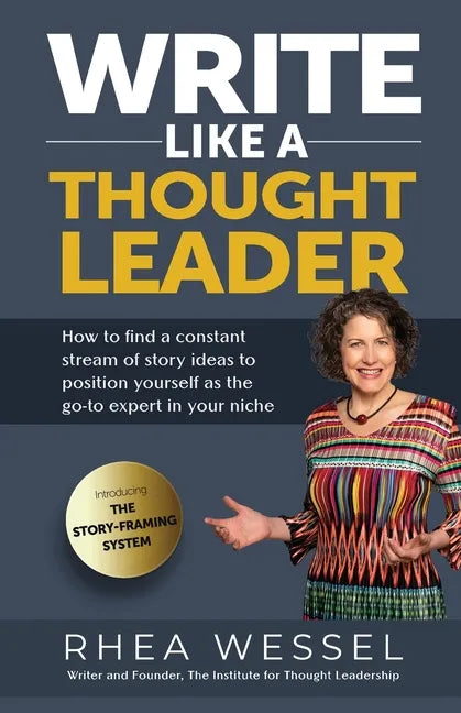 Write Like a Thought Leader: How to Find a Constant Stream of Story Ideas to Position Yourself As the Go-To Expert in Your Niche - Paperback