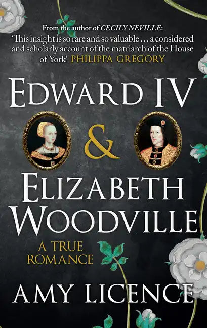 Edward IV & Elizabeth Woodville: A True Romance - Paperback