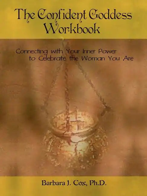 The Confident Goddess Workbook: Connecting with Your Inner Power to Celebrate the Woman You Are - Paperback