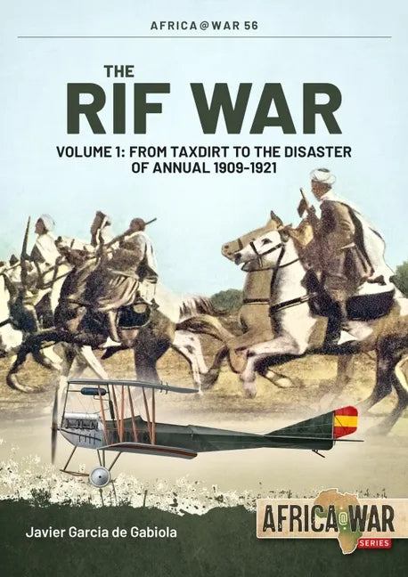 The Rif War: Volume 1 - From Taxdirt to the Disaster of Annual 1909-1921 - Paperback