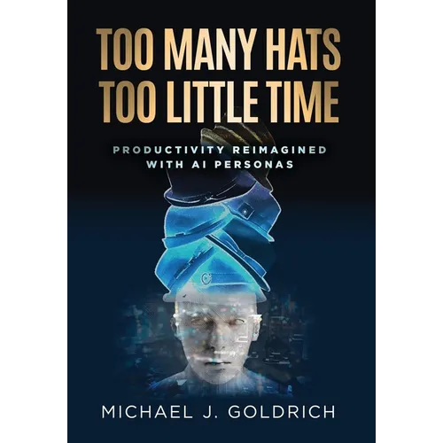 Too Many Hats, Too Little Time: Productivity Reimagined with AI Personas - Hardcover