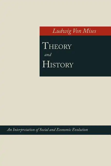 Theory and History; An Interpretation of Social and Economic Evolution - Paperback