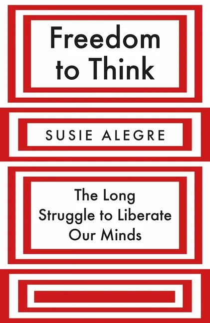 Freedom to Think: The Long Struggle to Liberate Our Minds - Hardcover