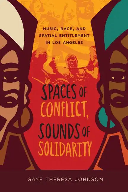 Spaces of Conflict, Sounds of Solidarity: Music, Race, and Spatial Entitlement in Los Angeles Volume 36 - Paperback