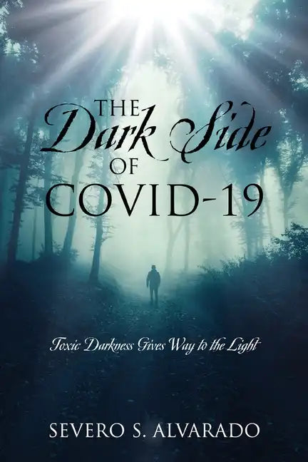 The Dark Side of COVID-19: Toxic Darkness Gives Way to the Light - Paperback