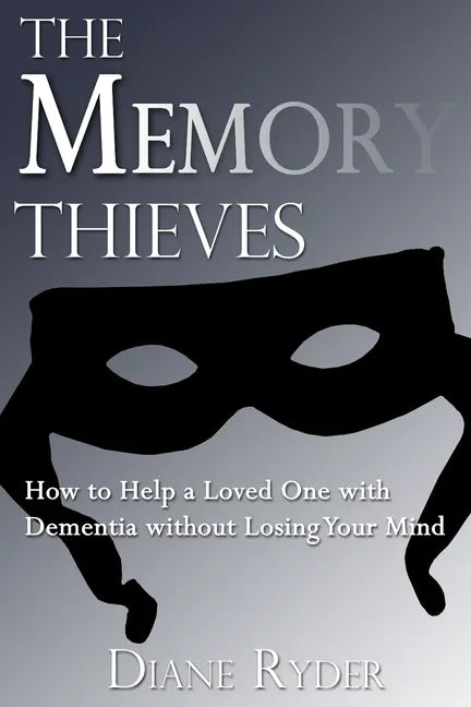 The Memory Thieves: How to Help a Loved One with Dementia, without Losing Your Mind - Paperback