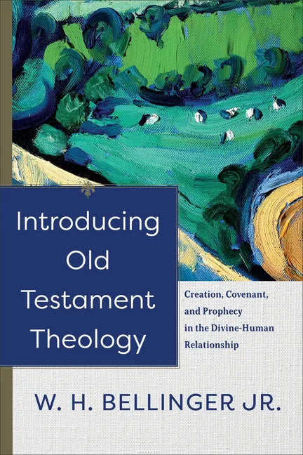 Introducing Old Testament Theology: Creation, Covenant, and Prophecy in the Divine-Human Relationship - Paperback