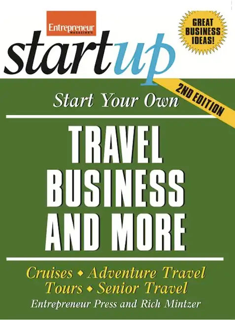 Start Your Own Travel Business: Cruises, Adventure Travel, Tours, Senior Travel - Paperback