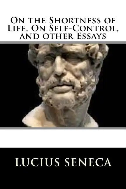 On the Shortness of Life, On Self-Control, and other Essays - Paperback