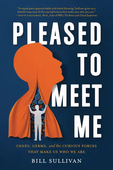 Pleased to Meet Me: Genes, Germs, and the Curious Forces That Make Us Who We Are - Hardcover