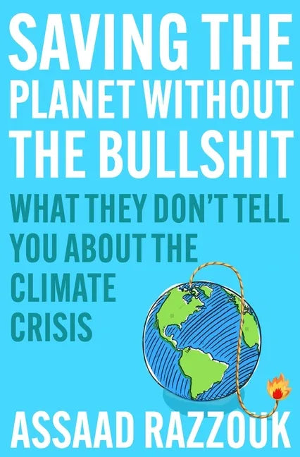 Saving the Planet Without the Bullshit: What They Don't Tell You about the Climate Crisis - Hardcover