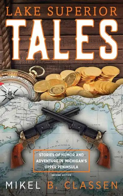Lake Superior Tales: Stories of Humor and Adventure in Michigan's Upper Peninsula, 2nd Edition - Hardcover