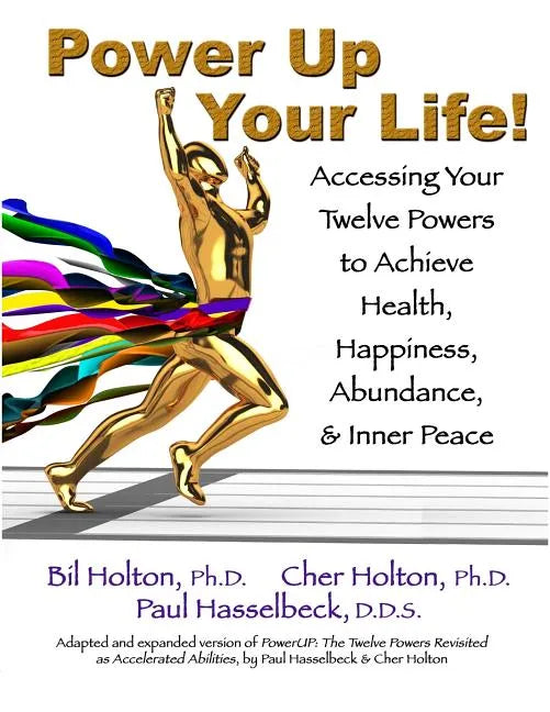 Power Up Your Life!: Accessing Your Twelve Powers to Achieve Health, Happiness, Abundance, & Inner Peace - Paperback