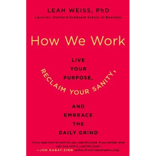 How We Work: Live Your Purpose, Reclaim Your Sanity, and Embrace the Daily Grind - Paperback