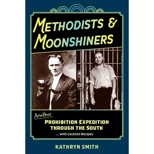 Methodists & Moonshiners: Another Prohibition Expedition Through the South ...with Cocktails - Hardcover