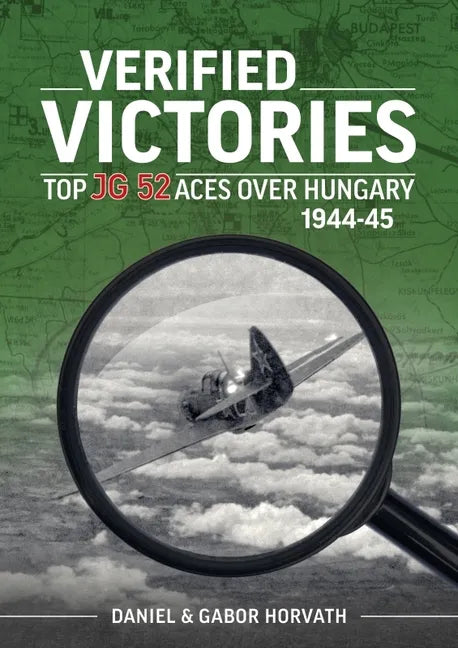 Verified Victories: Top JG 52 Aces Over Hungary 1944-45 - Paperback
