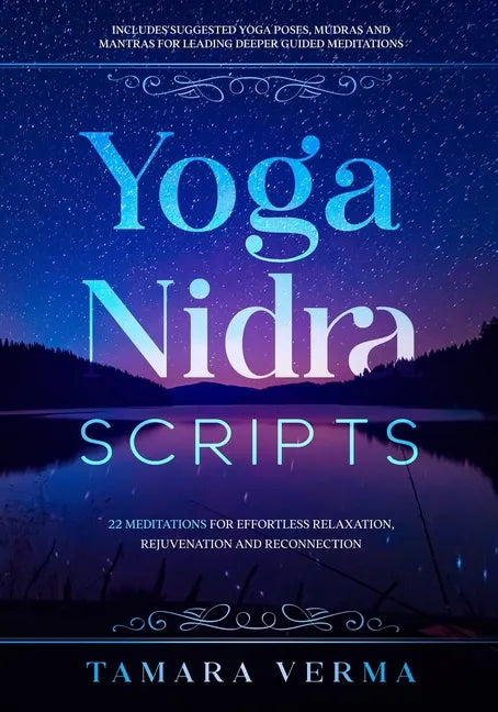 Yoga Nidra Scripts: 22 Meditations for Effortless Relaxation, Rejuvenation and Reconnection - Paperback